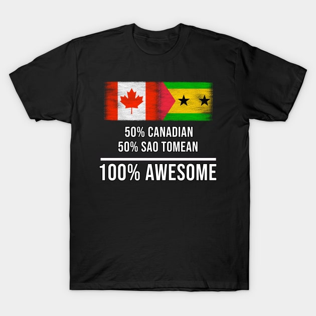 50% Canadian 50% Sao Tomean 100% Awesome - Gift for Sao Tomean Heritage From Sao Tome And Principe T-Shirt by Country Flags